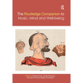 The Routledge Companion to Music, Mind, and Well-Being