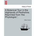 A Botanical Tour in the Highlands of Perthshire. Reprinted from 'The Phytologist.'.