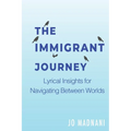 The Immigrant Journey: Lyrical Insights for Navigating Between Worlds