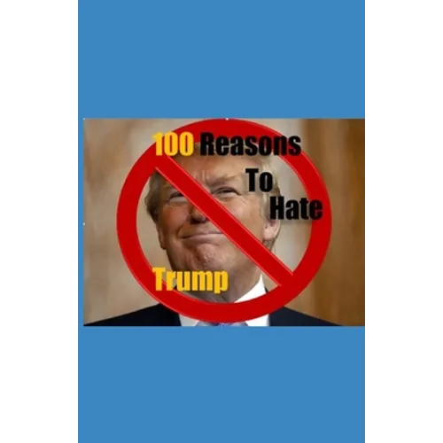 100 Reasons to Hate Trump