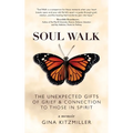 Soul Walk: The Unexpected Gifts of Grief and Connection to Those in Spirit