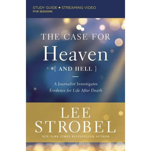 The Case for Heaven (and Hell) Bible Study Guide Plus Streaming Video: A Journalist Investigates Evidence for Life After Death