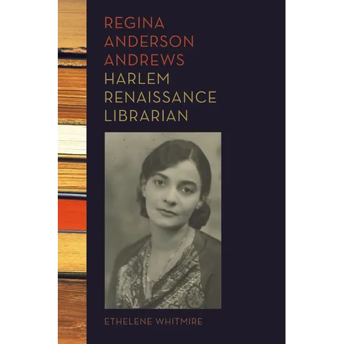 Regina Anderson Andrews: Harlem Renaissance Librarian - Hardcover