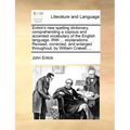 Entick's New Spelling Dictionary, Comprehending a Copious and Accented Vocabulary of the English Language. with ... Explanations. Revised, Corrected,