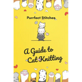 Purrfect Stitches: A Guide to Cat Knitting: Cute and Adorable Cats Knitting For Your Day