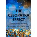 The Cleopatra Effect: Embracing Power, Passion, and Wisdom