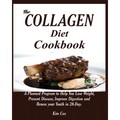 The Collagen Diet Cookbook: A Planned Program to Help You Lose Weight, Prevent Disease, Improve Digestion and Renew your Youth in 28-Day.