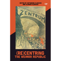 (Re)Centring the Weimar Republic