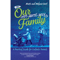 Our Not-Quite-Holy Family: A Practical Guide for Catholic Parents