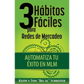 3 Hábitos Fáciles para Redes de Mercadeo: Automatiza Tu Éxito en MLM