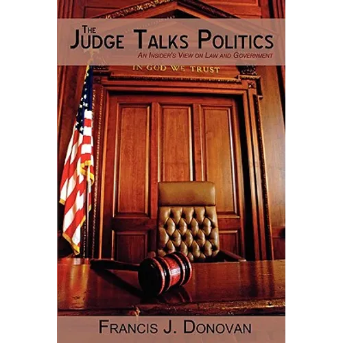 The Judge Talks Politics: An Insider's View on Law and Government