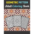Geometric Patterns Adult Coloring Book: 50 Large and Simple Stress Relieving Geometric Shapes and Geometrics Designs to Color for Adults Relaxation.