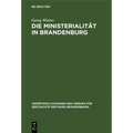 Die Ministerialität in Brandenburg: Untersuchungen Zur Geschichte Der Ministerialität Und Zum Sachsenspiegel
