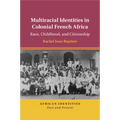 Multiracial Identities in Colonial French Africa