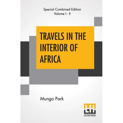 Travels In The Interior Of Africa (Complete): Edited By Henry Morley (Complete Edition Of Two Volumes)