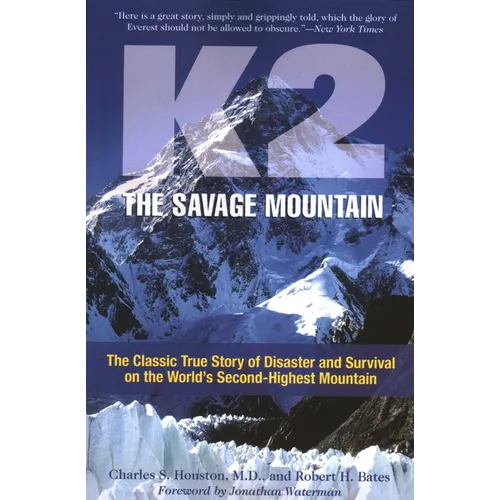 K2, the Savage Mountain: The Classic True Story of Disaster and Survival on the World's Second-Highest Mountain