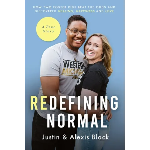 Redefining Normal: How Two Foster Kids Beat The Odds and Discovered Healing, Happiness and Love