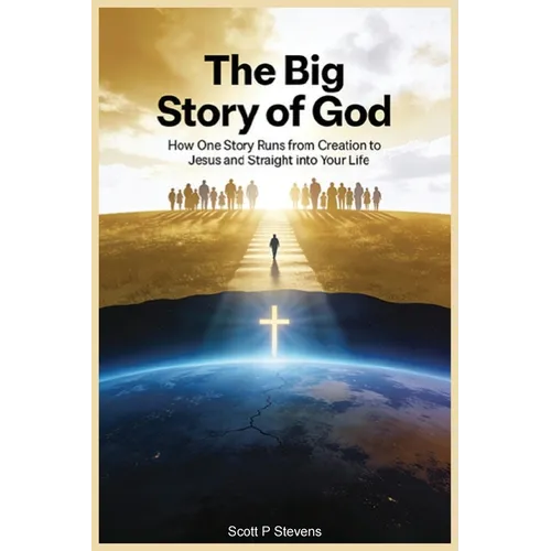 The Big Story Of God: How One Story Runs from Creation to Jesus - and Straight into Your Life