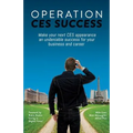Operation CES Success: Make your next CES appearance an undeniable success for your business and career