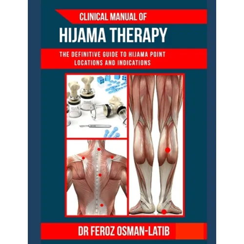 Clinical Manual of Hijama Therapy: The definitive guide to Hijama point locations and indications