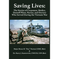 Saving Lives: The Stories of Corpsmen, Medics, Dustoff Pilots, Nurses, and Doctors Who Served During the Vietnam War