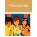The Mysterious Cities Of Gold (Out Of Series)