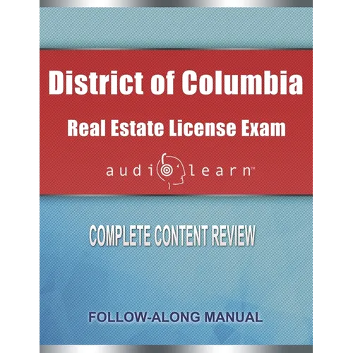 District of Columbia Real Estate License Exam AudioLearn: Complete Audio Review for the Real Estate License Examination in District of Columbia (Washi