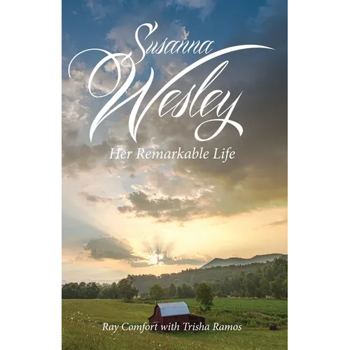 Susanna Wesley: Her Remarkable Life