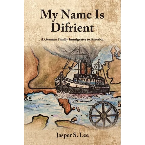 My Name Is Difrient: A German Family Immigrates to America