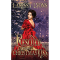 Rescued by a Christmas Kiss: A Warm and Witty Winter Regency