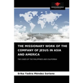 The Missionary Work of the Company of Jesus in Asia and America