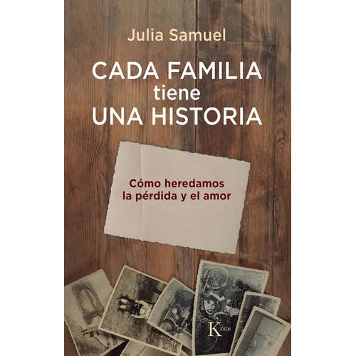 Cada Familia Tiene Una Historia / Every Family Has a History: Cómo Heredamos La Pérdida Y El Amor / How We Inherit Loss and Love