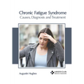 Chronic Fatigue Syndrome: Causes, Diagnosis and Treatment