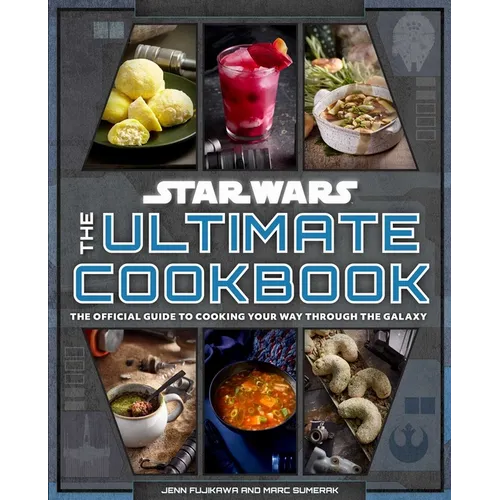 Star Wars: The Ultimate Cookbook: The Official Guide to Cooking Your Way Through the Galaxy