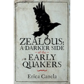 Zealous: A Darker Side of the Early Quakers