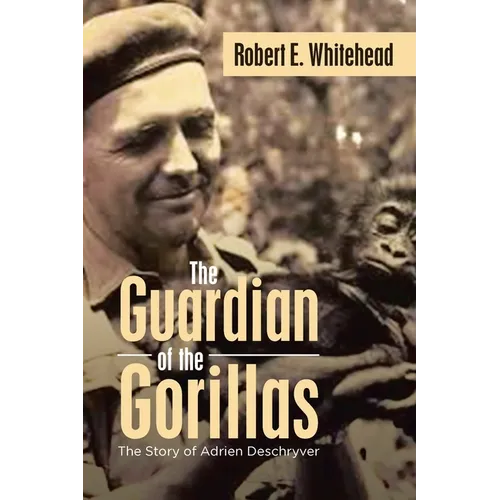 The Guardian of the Gorillas: The Story of Adrien Deschryver