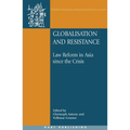 Globalisation and Resistance: Law Reform in Asia Since the Crisis