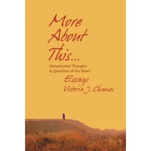 More About This - Metaphysical Thoughts and Questions of the Heart: Essays