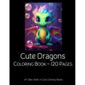 Cute Dragons Coloring Book: Dragon Coloring Book For Kids Children 120 pages