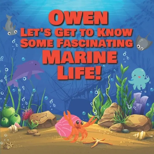 Owen Let's Get to Know Some Fascinating Marine Life!: Personalized Baby Books with Your Child's Name in the Story - Ocean Animals Books for Toddlers -
