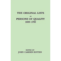 Original Lists of Persons of Quality, 1600-1700. Emigrants, Religious Exiles, Political Rebels, Serving Men Sold for a Term of Years, Apprentices,