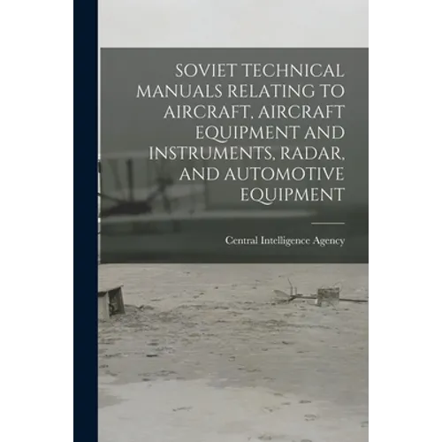 Soviet Technical Manuals Relating to Aircraft, Aircraft Equipment and Instruments, Radar, and Automotive Equipment