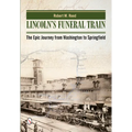 Lincoln's Funeral Train: The Epic Journey from Washington to Springfield