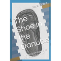 The Shoe in the Danube: The immigrant experience of a holocaust survivor
