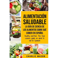 Alimentación saludable La guía de ciencia de los alimentos sobre qué comer en español/ Healthy nutrition The food science guide on what to eat in Span
