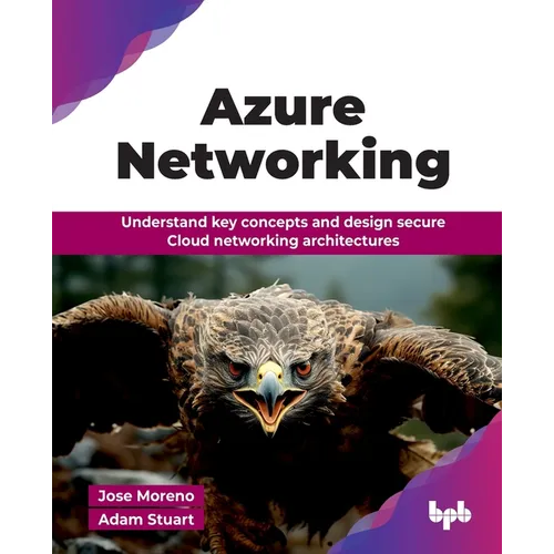 Azure Networking: Understand key concepts and design secure Cloud networking architectures (English Edition)