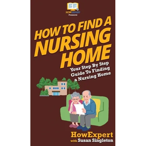 How to Find a Nursing Home: Your Step By Step Guide to Finding a Nursing Home