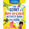 The Giant How to Catch Activity Book for Kids: More Than 75 Awesome Activities and 12 Magical Creatures to Discover!