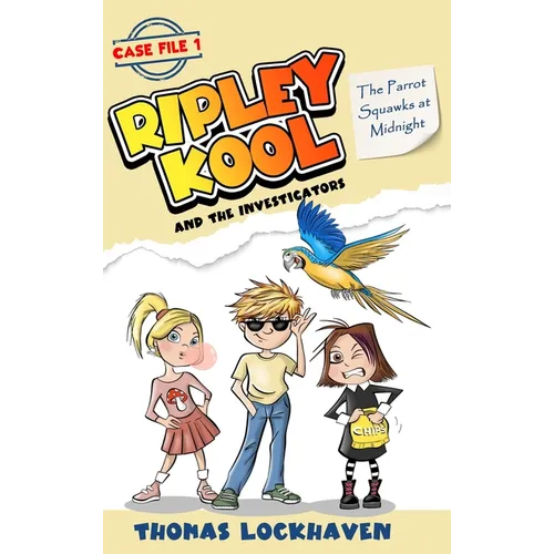 The Parrot Squawks at Midnight (Case File 1): Ripley Kool and the Investigators - Chapter Book with Color Illustrations