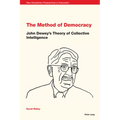 The Method of Democracy: John Dewey's Theory of Collective Intelligence